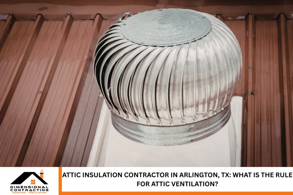 Attic Insulation Contractor in Arlington, TX What is the Rule for Attic Ventilation