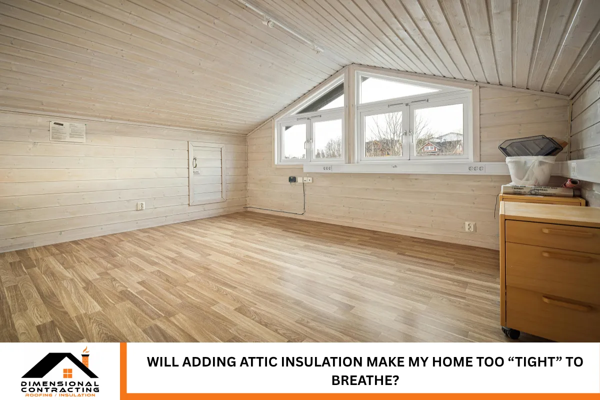 Will adding attic insulation make my home too “tight” to breathe?